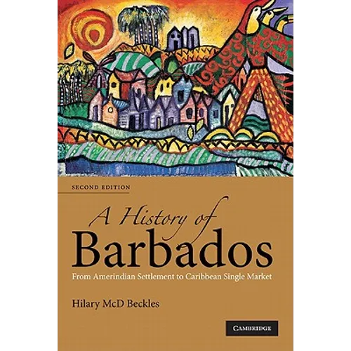 A History of Barbados: From Amerindian Settlement to Caribbean Single Market - Paperback