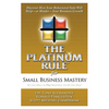 The Platinum Rule for Small Business Mastery - Paperback