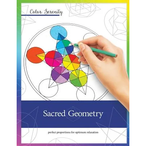 Color Serenity: Sacred Geometry: A grown-up coloring book featuring natural proportions for optimum relaxation - Paperback