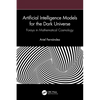 Artificial Intelligence Models for the Dark Universe: Forays in Mathematical Cosmology - Paperback