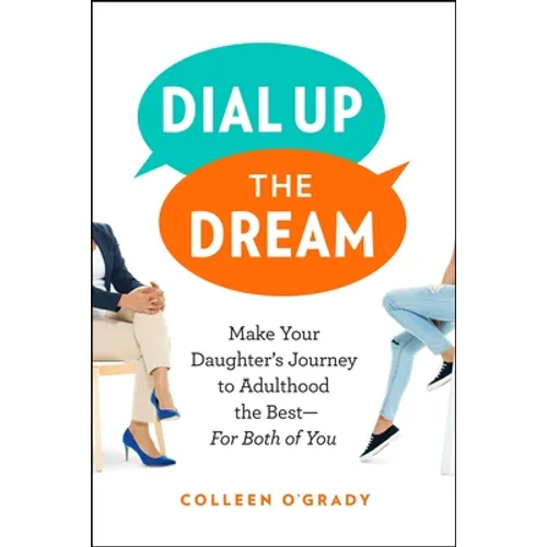 Dial Up the Dream: Make Your Daughter's Journey to Adulthood the Best--For Both of You - Paperback