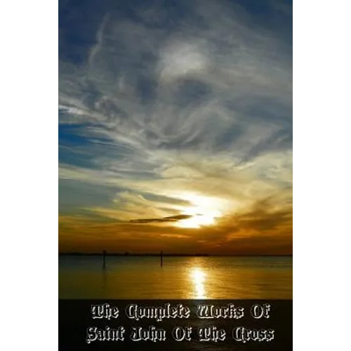 The Complete Works Of Saint John Of The Cross: Volume 2 Spiritual Canticle & Poems - Paperback