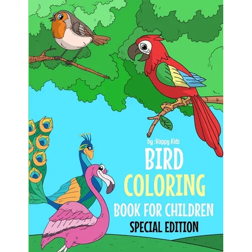 Bird Coloring Book For Children Special Edition: A Birds Coloring Book Kids Will Enjoy. Also Includes Some Animals Found Inside Our Insect Coloring Bo - Paperback