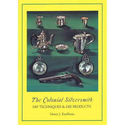 Colonial Silversmith: His Techniques and His Products - Paperback