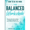 How To Do The Work: Discover The Trick To Being Incredibly Productive Yet Have Plenty of Time For Fun - Paperback