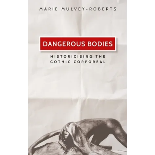 Dangerous Bodies: Historicising the Gothic Corporeal - Paperback