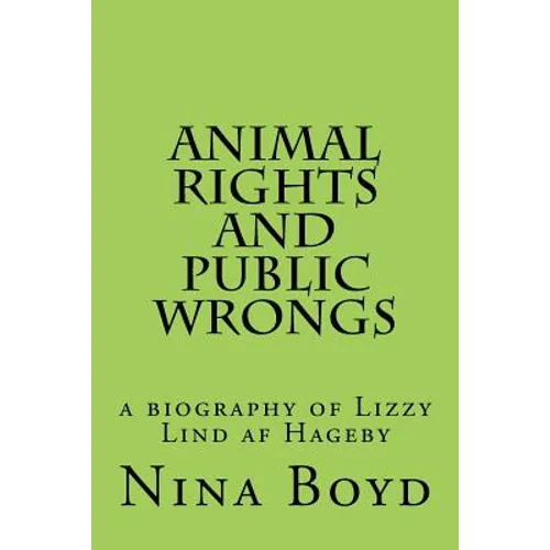 Animal Rights and Public Wrongs: a biography of Lizzy Lind af Hageby - Paperback