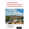 A Field Manual for Palliative Care in Humanitarian Crises - Paperback