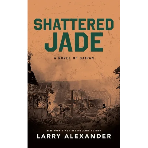 Shattered Jade: A Novel of Saipan - Hardcover