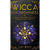 Wicca For Beginners: The Guide to Wiccan Beliefs, Magic, Rituals, Witchcraft, and Living a Magical Life - Hardcover