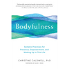 Bodyfulness: Somatic Practices for Presence, Empowerment, and Waking Up in This Life - Paperback