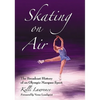 Skating on Air: The Broadcast History of an Olympic Marquee Sport - Paperback