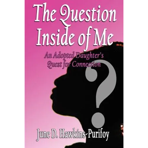 The Question Inside of Me: An Adopted Daughter's Quest for Connection - Paperback