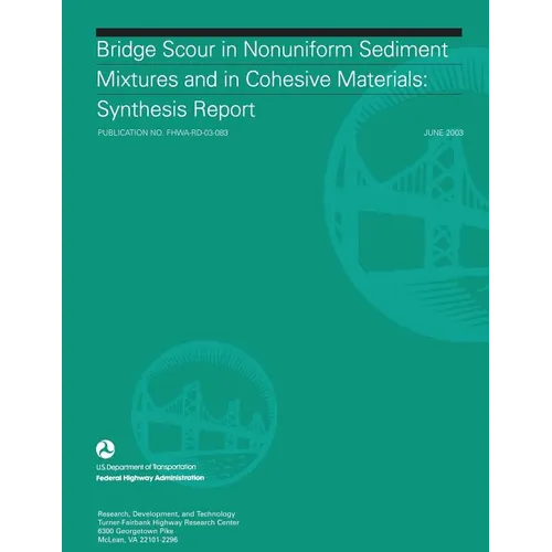 Bridge Scour in Nonuniform Sediment Mixtures and in Cohesive Materials: Synthesis Report - Paperback