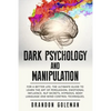 Dark Psychology and Manipulation: For a Better Life: The Ultimate Guide to Learning the Art of Persuasion, Emotional Influence, NLP Secrets, Hypnosis, - Paperback