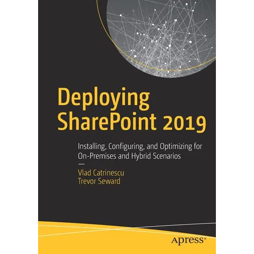 Deploying SharePoint 2019: Installing, Configuring, and Optimizing for On-Premises and Hybrid Scenarios - Paperback