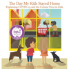 The Day My Kids Stayed Home: Explaining COVID-19 and the Corona Virus to Your Kids - Hardcover