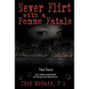 Never Flirt with a Femme Fatale - Paperback