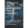 IP Assets: An Awakening in the Market?: Intangible assets increase to 84% of the S&P 500's value. Learn how to exploit IP related - Paperback
