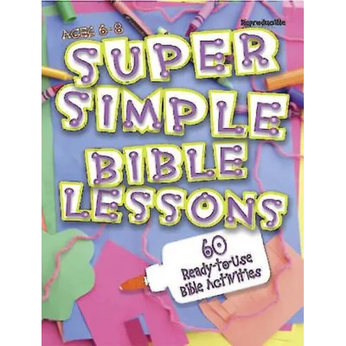 Super Simple Bible Lessons (Ages 6-8): 60 Ready-To-Use Bible Activities for Ages 6-8 - Paperback
