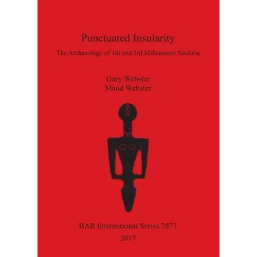 Punctuated Insularity: The Archaeology of 4th and 3rd Millennium Sardinia - Paperback