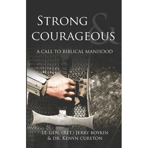 Strong and Courageous: A Call to Biblical Manhood - Paperback