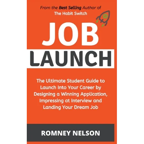 Job Launch - The ultimate student guide to launch into your career by designing a winning application, impressing at interview and landing your dream - Paperback