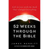 52 Weeks Through the Bible: Fall in Love with the Book That Changed Everything - Paperback