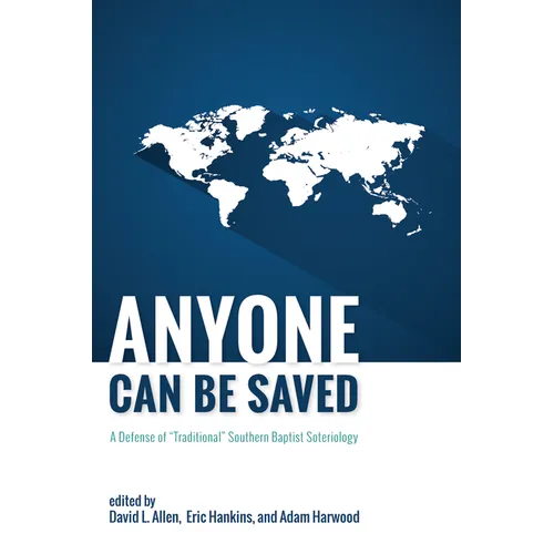 Anyone Can Be Saved: A Defense of "Traditional" Southern Baptist Soteriology - Hardcover