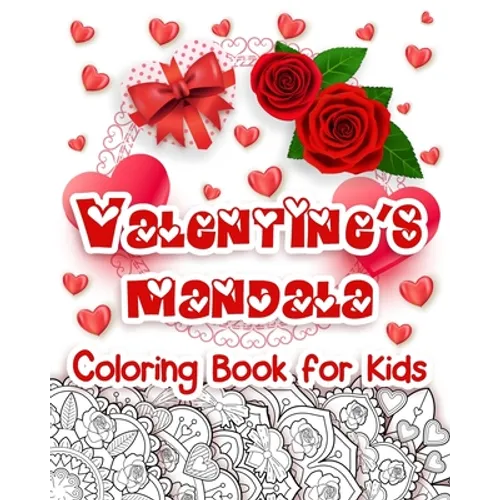 Valentine's Mandala Coloring Book for Kids: Happy Coloring Book for Kids with Valentine's Day Design, Hearts, Roses, Bows, Mixing with Beautiful Manda - Paperback