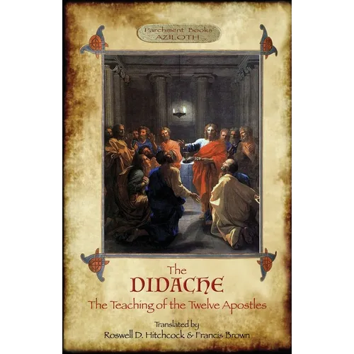 The Didache: The Teaching of the Twelve Apostles; translated by Roswell D. Hitchcock & Francis Brown with introduction, notes, & Greek version (Azilot - Paperback