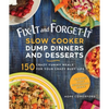 Fix-It and Forget-It Slow Cooker Dump Dinners and Desserts: 150 Crazy Yummy Meals for Your Crazy Busy Life - Paperback