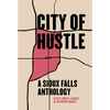 City of Hustle: A Sioux Falls Anthology - Paperback
