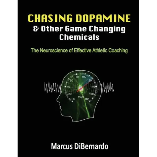 Chasing Dopamine & Other Game Changing Chemicals: The Neuroscience of Effective Athletic Coaching - Paperback