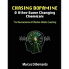 Chasing Dopamine & Other Game Changing Chemicals: The Neuroscience of Effective Athletic Coaching - Paperback