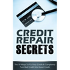 Credit Repair Secrets: The 10 Ways To Fix Your Credit & Completely Turn Bad Credit Into Good Credit - Paperback