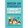 Modern-Day Strategies for Community Engagement: How to Effectively Build Bridges Between People and the Bottom Line - Paperback