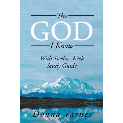 The God I Know: With Twelve-Week Study Guide - Paperback