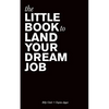 The Little Book to Land Your Dream Job - Paperback