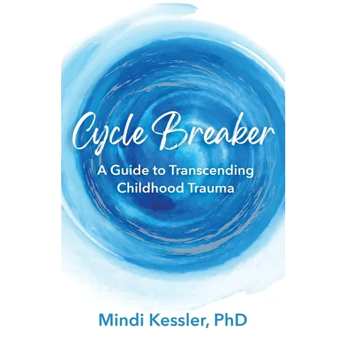 Cycle Breaker: A Guide To Transcending Childhood Trauma - Paperback