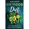 Sirtfood Diet The Official Sirtfood Diet Recipe Book For Beginners - Paperback