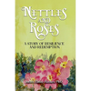 Nettles and Roses: A Story of Resilience and Redemption - Paperback
