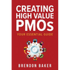 Creating High Value PMOs: Your Essential Guide - Paperback