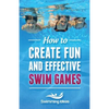 How to Create Fun and Effective Swim Games: Invent your own swim games on the fly following this tested formula - Paperback