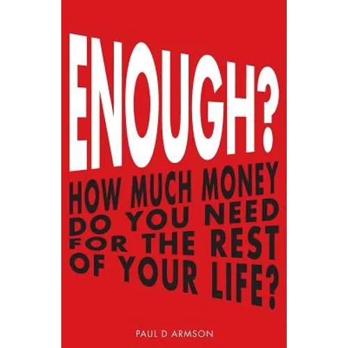 Enough?: How Much Money Do You Need For The Rest of Your Life? - Paperback