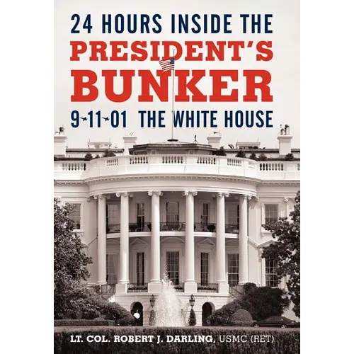 24 Hours Inside the President's Bunker: 9-11-01: The White House - Hardcover