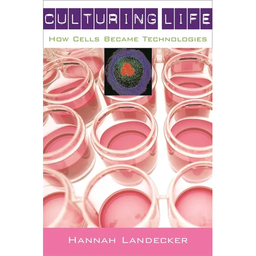 Culturing Life: How Cells Became Technologies - Paperback