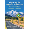 Migrating for Medical Marijuana: Pioneers in a New Frontier of Treatment - Paperback