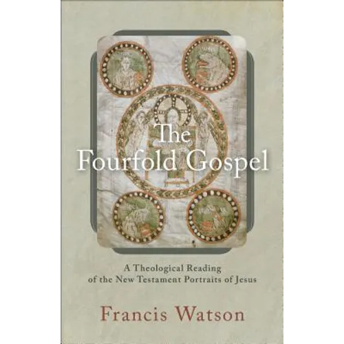The Fourfold Gospel: A Theological Reading of the New Testament Portraits of Jesus - Paperback