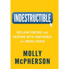 Indestructible: Reclaim Control and Respond with Confidence in a Media Crisis - Hardcover